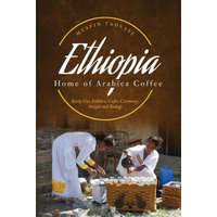  ETHIOPIA - Home of Arabica Coffee: Early Use, Folklore, Coffee Ceremony, Origin and Biology – Mesfin Tadesse