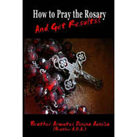  How to Pray the Rosary and Get Results – Brother Ada