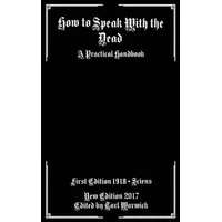  How to Speak With the Dead: A Practical Handbook – Sciens Sciens,Tarl Warwick