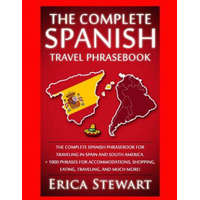  Spanish Phrasebook: The Complete Travel Phrasebook for Traveling to Spain and So: + 1000 Phrases for Accommodations, Shopping, Eating, Tra – Erica Stewart