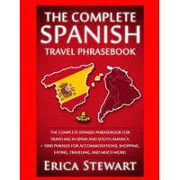 Spanish Phrasebook: The Complete Travel Phrasebook for Traveling to Spain and So: + 1000 Phrases for Accommodations, Shopping, Eating, Tra – Erica Stewart