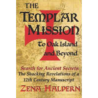  The Templar Mission to Oak Island and Beyond: Search for Ancient Secrets: The Shocking Revelations of a 12th Century Manuscript – Zena Halpern