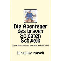 Die Abenteuer des braven Soldaten Schwejk: Gesamtausgabe des Originalmanuskripts von Jaroslav Hasek – Jaroslav Hasek