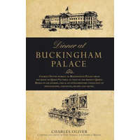  Dinner at Buckingham Palace - Secrets & recipes from the reign of Queen Victoria to Queen Elizabeth II – Charles Oliver