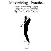  Maximizing Practice Volume 2: Developing Trumpet Range, Power, and Endurance – Mark Van Cleave
