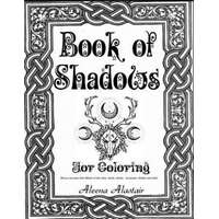  Book of Shadows for Coloring: Wicca Journey into Wheel of the year, Gods, Herbs, Incenses, Zodiac, and Oils – Aleena Alastair