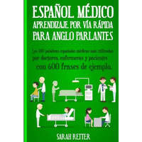 Espanol Medico: Aprendizaje por Via Rapida Para Anglo Parlantes: Las 100 palabras espa?olas médicas más utilizadas por doctores, enfer – Sarah Retter