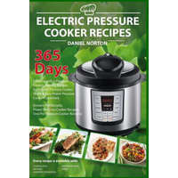  Electric Pressure Cooker Recipes: 365 Days Cooking with a Pressure Cooker, Healthy Recipes for Electric Pressure Cooker, Quick & Easy Power Pressure C – Daniel Norton