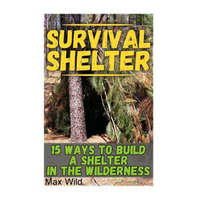  Survival Shelter: 15 Ways To Build A Shelter In The Wilderness – Max Wild