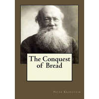  The Conquest of Bread – Peter Kropotkin