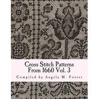 Cross Stitch Patterns From 1660 Vol. 3 – Angela M Foster