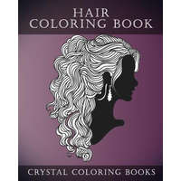  Hair Coloring Book For Adults: A Stress Relief Adult Coloring Book Containing 30 Hairstyle Coloring Pages. – Crystal Coloring Books