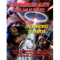  Underground Alien Bio Lab At Dulce: The Bennewitz UFO Papers – Timothy Green Beckley,Sean Casteel,Christa Tilton