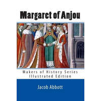  Margaret of Anjou: Makers of History Series (Illustrated Edition) – Jacob Abbott