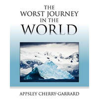 The Worst Journey in the World – Apsley Cherry-Garrard