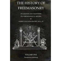  The History of Freemasonry Volume 1: Its Legends and Traditions, Its Chronological History – Albert Gallatin Mackey