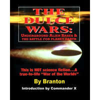  The Dulce Wars: Underground Alien Bases and the Battle for Planet Earth: This is Not Science Fiction. . .A True-To-Life War Of The Wor – Branton