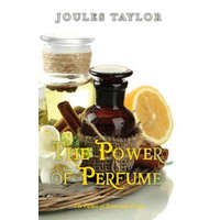 The Power of Perfume: The Values of Scent and Aroma – Joules Taylor