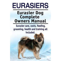  Eurasiers. Eurasier Dog Complete Owners Manual. Eurasier care, costs, feeding, grooming, health and training all included. – George Hoppendale,Asia Moore