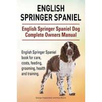  English Springer Spaniel. English Springer Spaniel Dog Complete Owners Manual. English Springer Spaniel book for care, costs, feeding, grooming, healt – George Hoppendale,Asia Moore