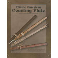  Native American Courting Flute: Easy-To-Follow Flute Instructions [With CD (Audio)] – Jeff Ball