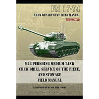  FM 17-74 M26 Pershing Medium Tank Crew Drill, Service of the Piece and Stowage – Department Of the Army