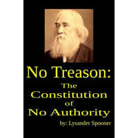  No Treason: The Constitution of No Authority – Lysander Spooner