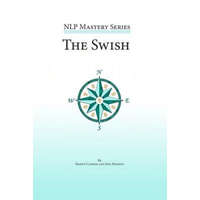 The Swish: An In Depth Look at this Powerful NLP Pattern – Shawn Carson,Jess Marion,John Overdurf