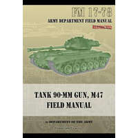 Tank 90-MM Gun, M47 Field Manual: FM 17-78 – Department of the Army