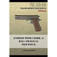  Automatic Pistol Caliber .45 M1911 and M1911A1 Field Manual – War Department