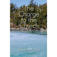 The Charge to the Church – Stephen Kaung