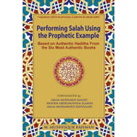  Performing Salah Using the Prophetic Example (black & white): Based on Authentic Hadiths From the Six Most Authentic Books – M Mushfiqur Rahman