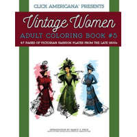 Vintage Women: Adult Coloring Book #5: Victorian Fashion Plates from the Late 1800s – Nancy J Price,Click Americana