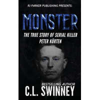  Monster: The True Story of Serial Killer Peter Kurten – C L Swinney,Aeternum Designs,Rj Parker Publishing