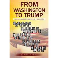  From Washington to Trump: Inaugural Addresses of U. S. Presidents – James Hart,George Washington,Thomas Jefferson