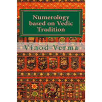  Numerology based on Vedic Tradition: Learning to make a Karmic Horoscope and benefit from it to do the appropriate Present Karma for inner Peace and H – Dr Vinod Verma