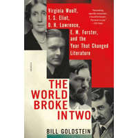 The World Broke in Two: Virginia Woolf, T. S. Eliot, D. H. Lawrence, E. M. Forster, and the Year That Changed Literature – Bill Goldstein