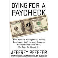  Dying for a Paycheck – Jeffrey Pfeffer