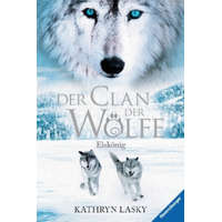  Der Clan der Wölfe 04: Eiskönig – Kathryn Lasky,Ilse Rothfuss