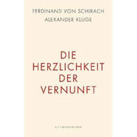 Die Herzlichkeit der Vernunft – Ferdinand Von Schirach,Alexander Kluge