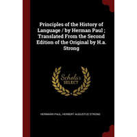 Principles of the History of Language / By Herman Paul; Translated from the Second Edition of the Original by H.A. Strong – HERMANN PAUL