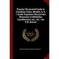  Popular Illustrated Guide to Canadian Coins, Medals, &. &. = Guide Populaire Illustre Des Monnaies Et Medailles Canadiennes, Etc., Etc. / By P.N. Bret – PIERRE NAPOL BRETON