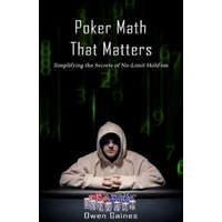  Poker Math That Matters: Simplifying the Secrets of No-Limit Hold'em – Owen Gaines