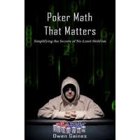 Poker Math That Matters: Simplifying the Secrets of No-Limit Hold'em – Owen Gaines