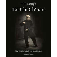  T. T. Liang's Tai Chi Chuan: The Tai Chi Solo Form with Rhythm – Jonathan L Russell