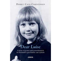  Dear Luise: A story of power and powerlessness in Denmark's psychiatric care system – Dorrit Cato Christensen,Peter Stansill,Poul Nyrup Rasmussen
