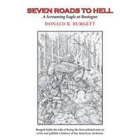 Seven Roads to Hell: Seven Roads to Hell is the third volume in the series 'Donald R. Burgett a Screaming Eagle' – Donald R. Burgett