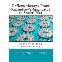 Reflexo-therapy From Kuznetsov's Applicator to Shakti Mat: Forty year-long success story – Tanya Zilberter Phd