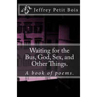 Waiting for the Bus, God, Sex, and Other Things. – Jeffrey Petit-Bois