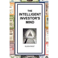 The Intelligent Investor's Mind: The Psychology and Philosophy of Smart Investing – Eldon Frost